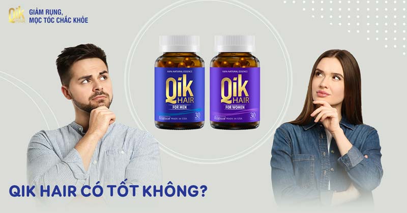 Viên uống Qik Hair có tốt không? Có thật sự hiệu quả sau 2-3 tháng?