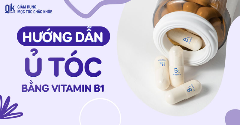 7 cách ủ tóc bằng B1 giúp giảm rụng và kích thích mọc tóc