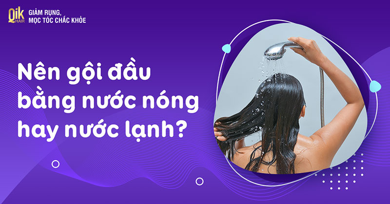 Nên gội đầu bằng nước nóng hay nước lạnh? Ưu và nhược điểm chi tiết