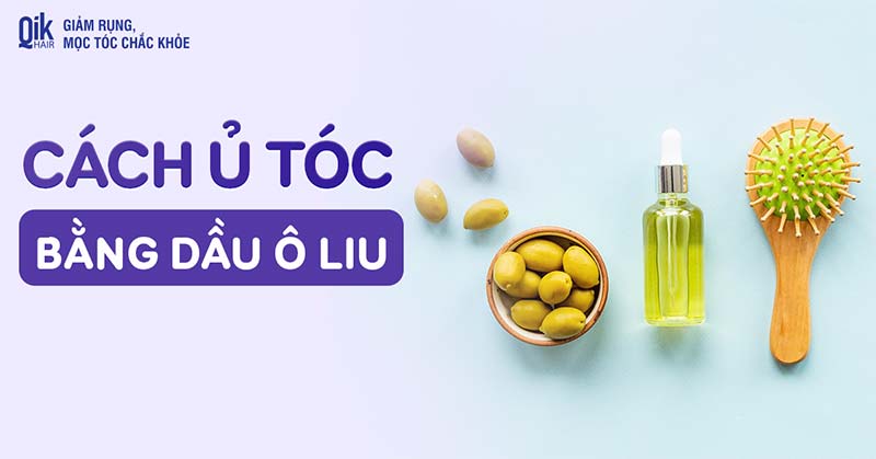14 cách ủ tóc bằng dầu ô liu giúp giảm rụng tóc từng bước một