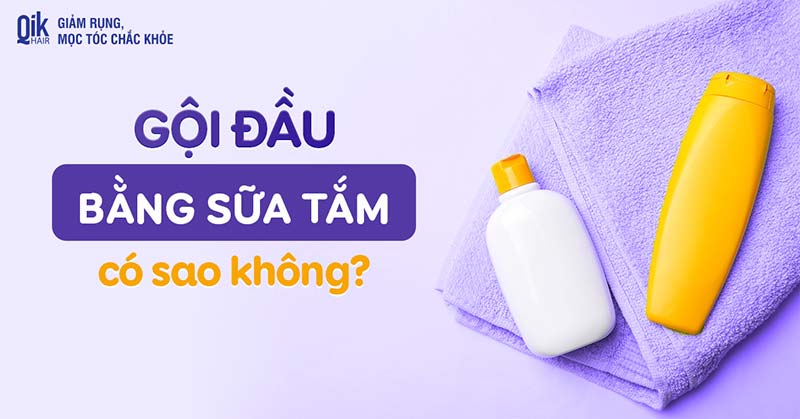 Gội đầu bằng sữa tắm có sao không? Tác hại và cách khắc phục