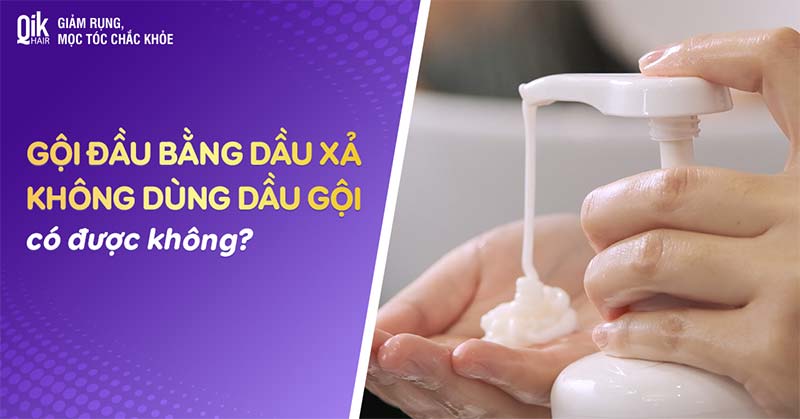 Gội đầu bằng dầu xả không dùng dầu gội có tốt không? Cách thực hiện như thế nào?